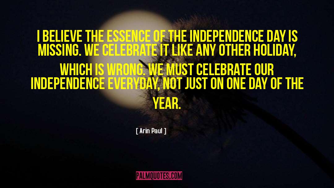 Arin Paul Quotes: I believe the essence of