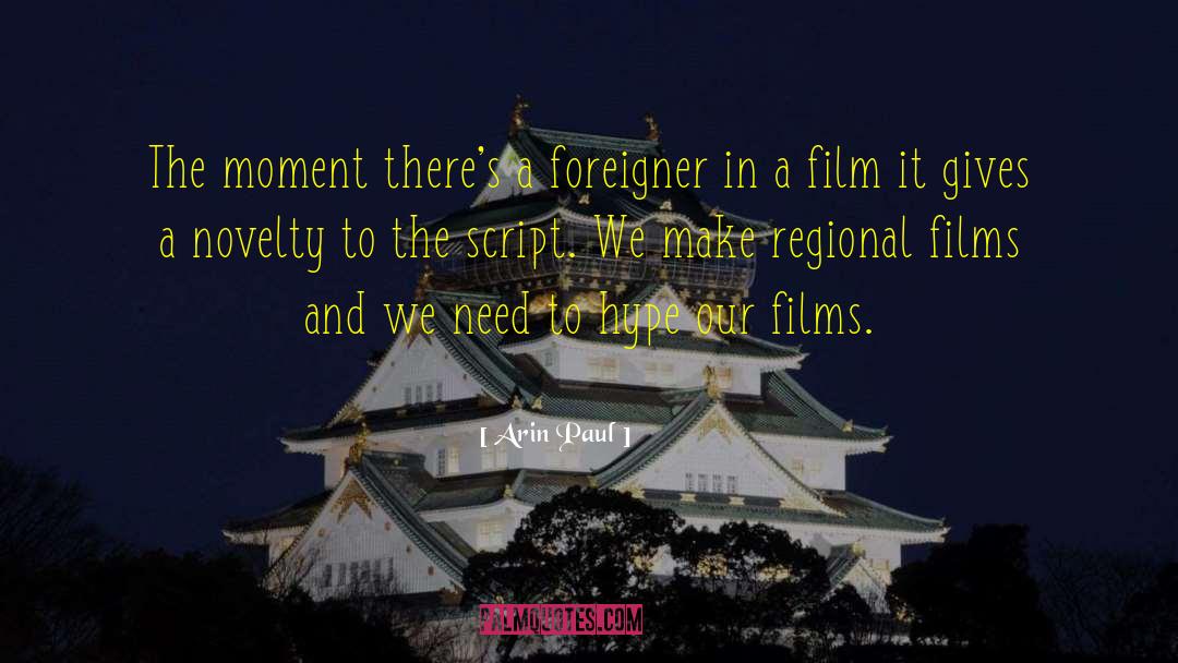 Arin Paul Quotes: The moment there's a foreigner