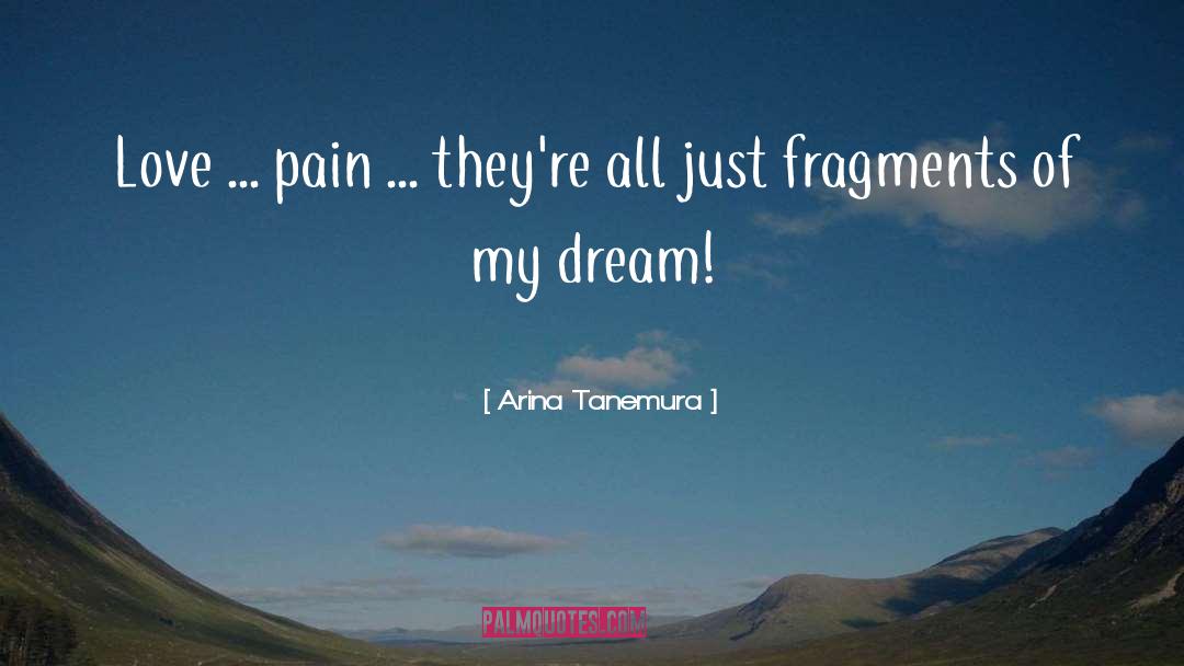 Arina Tanemura Quotes: Love ... pain ... they're