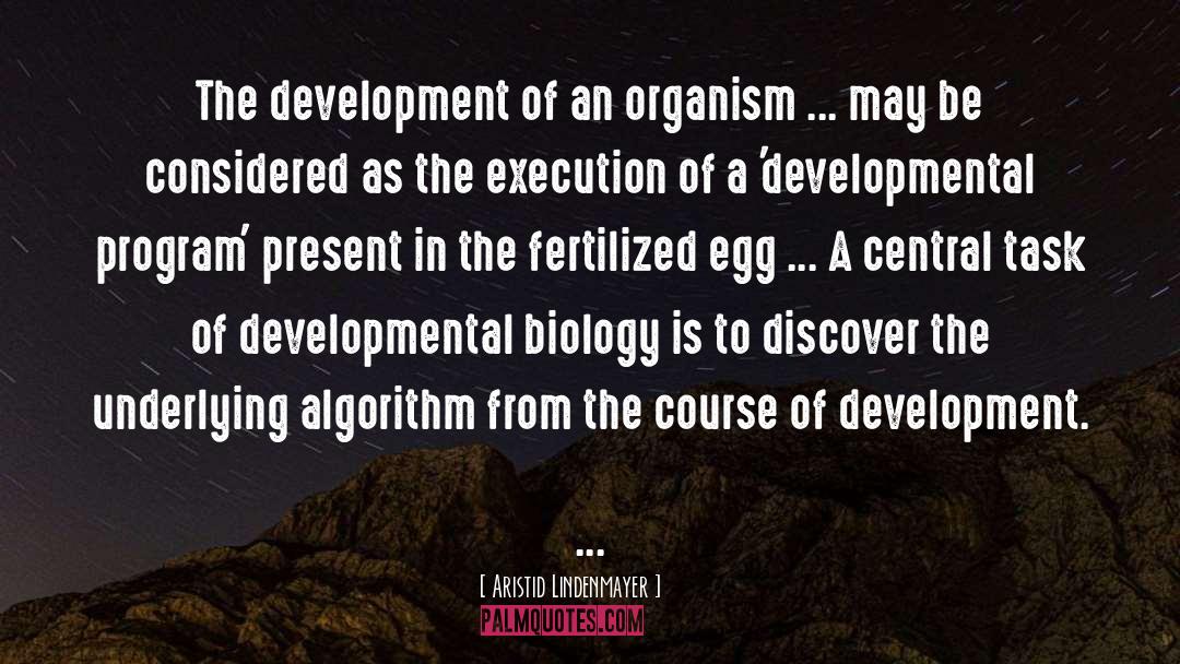 Aristid Lindenmayer Quotes: The development of an organism