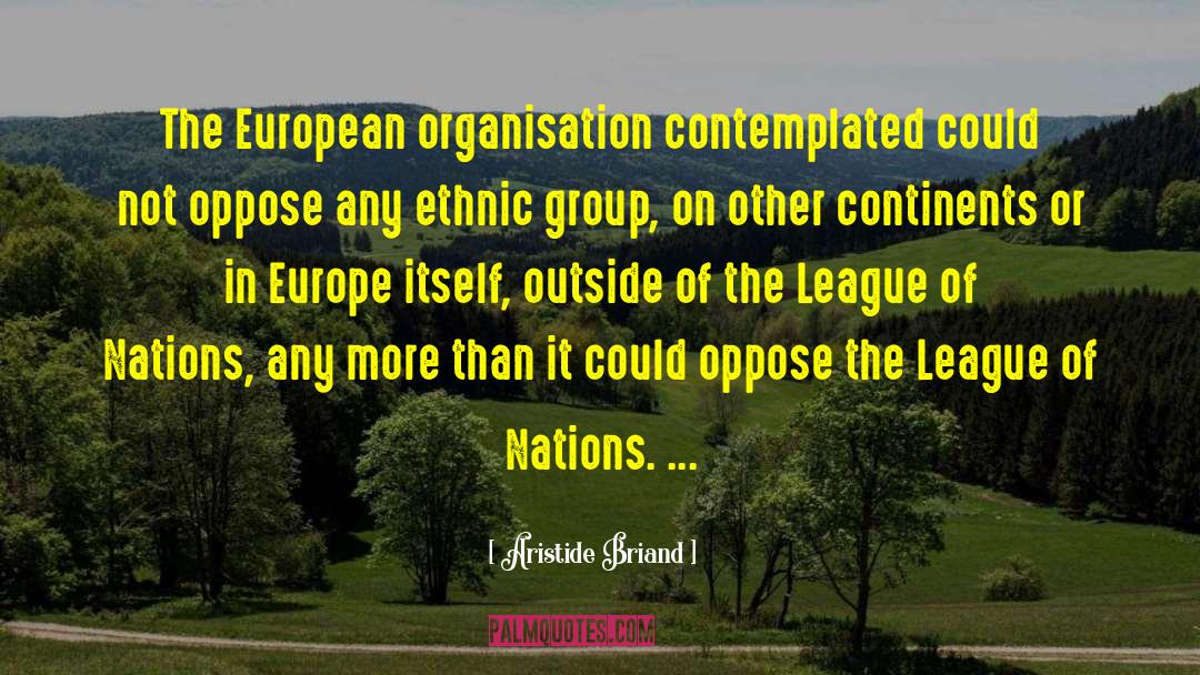 Aristide Briand Quotes: The European organisation contemplated could