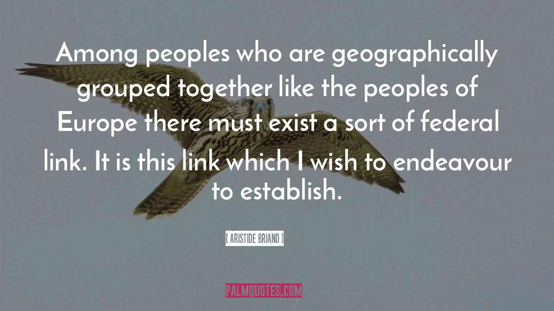 Aristide Briand Quotes: Among peoples who are geographically