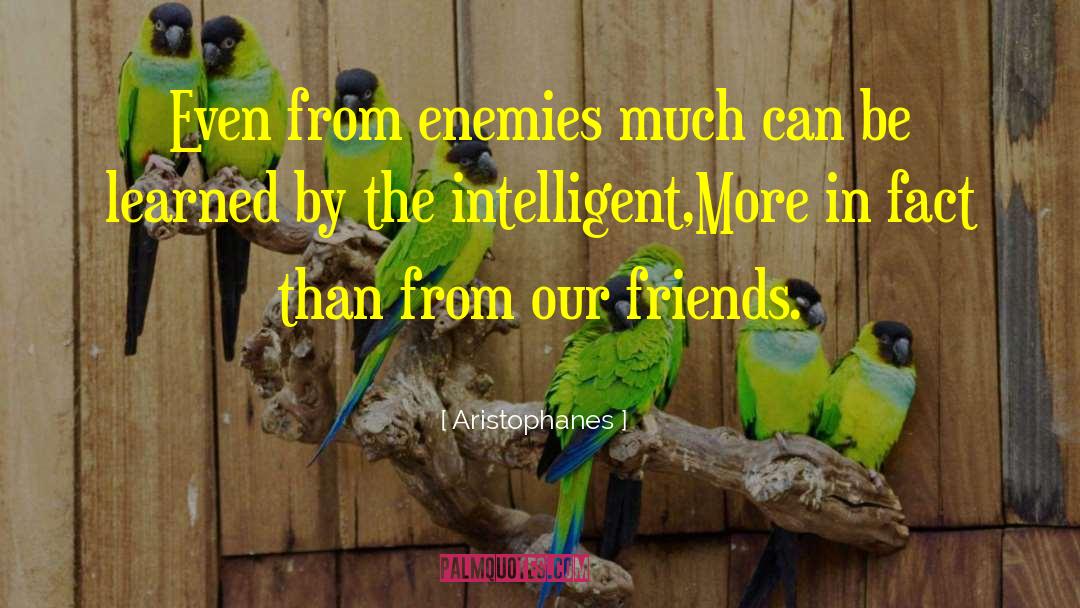 Aristophanes Quotes: Even from enemies much can