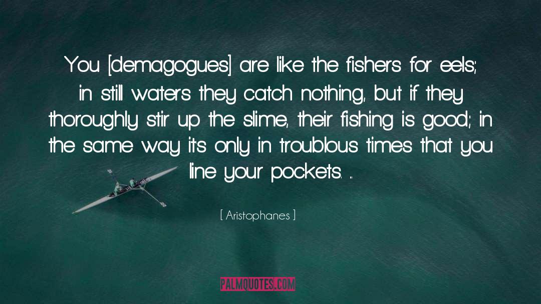 Aristophanes Quotes: You [demagogues] are like the