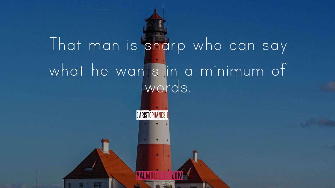 Aristophanes Quotes: That man is sharp who