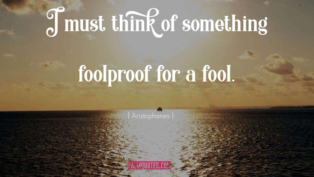 Aristophanes Quotes: I must think of something