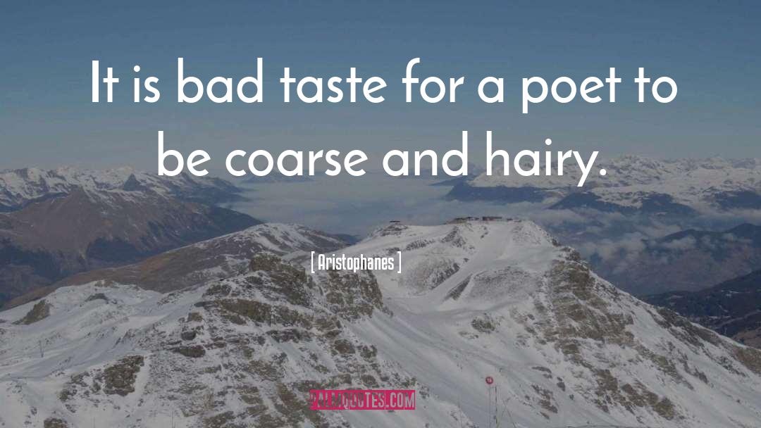 Aristophanes Quotes: It is bad taste for