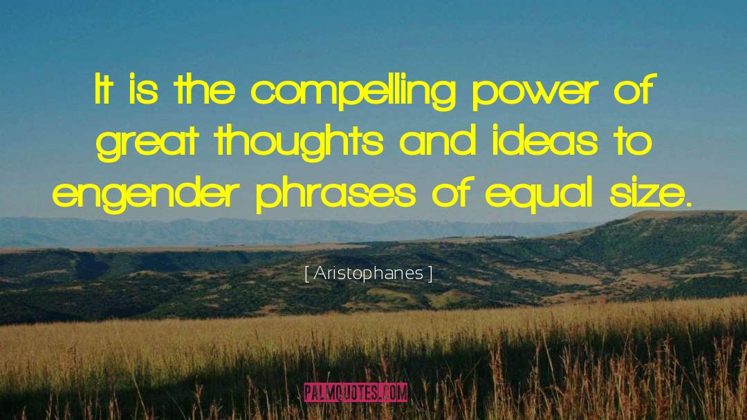 Aristophanes Quotes: It is the compelling power