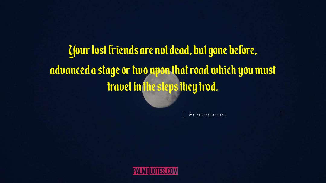 Aristophanes Quotes: Your lost friends are not