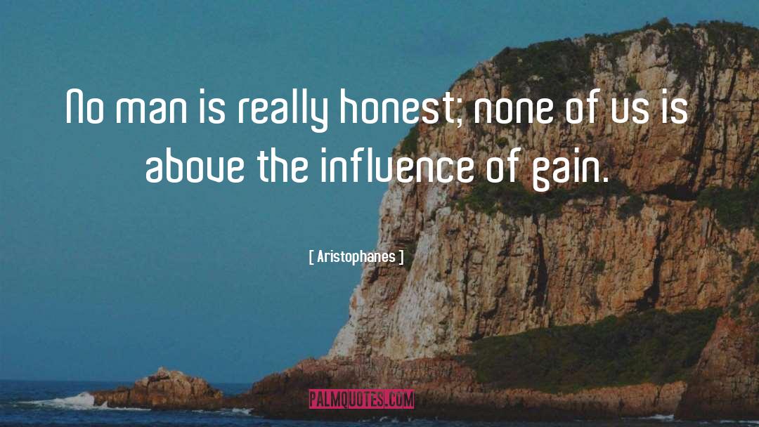 Aristophanes Quotes: No man is really honest;