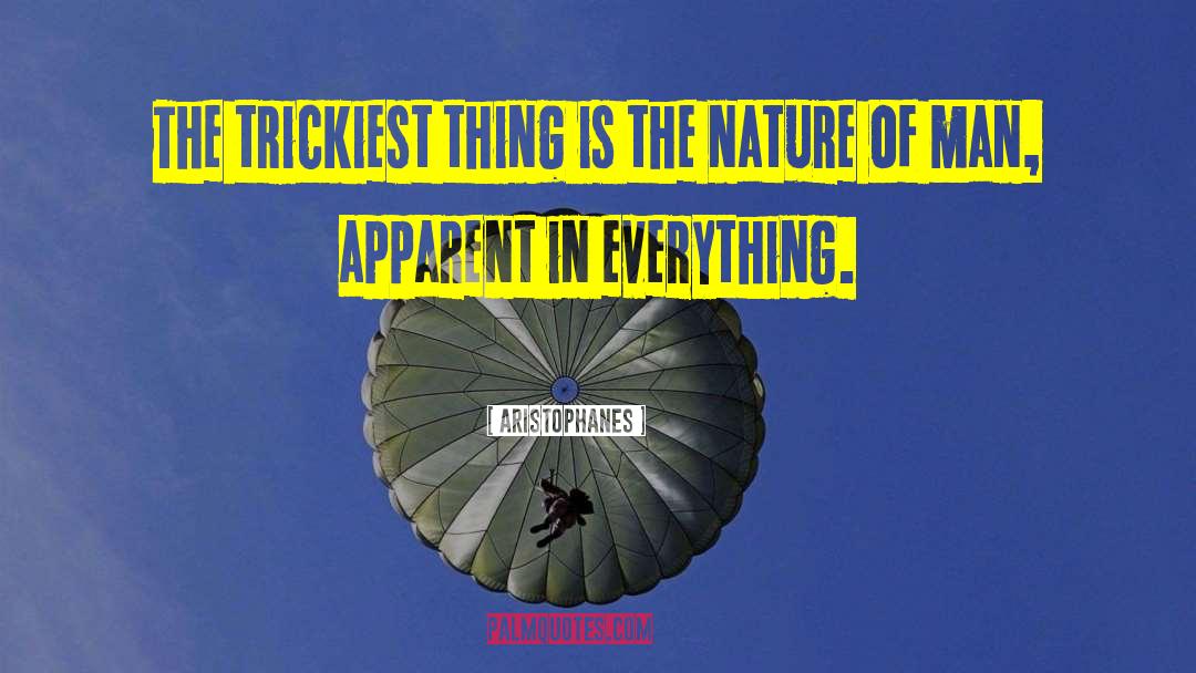 Aristophanes Quotes: The trickiest thing is the