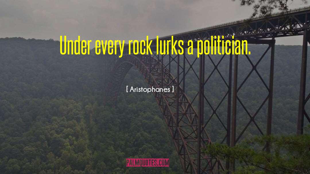 Aristophanes Quotes: Under every rock lurks a