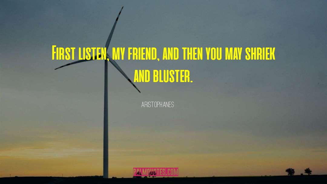 Aristophanes Quotes: First listen, my friend, and