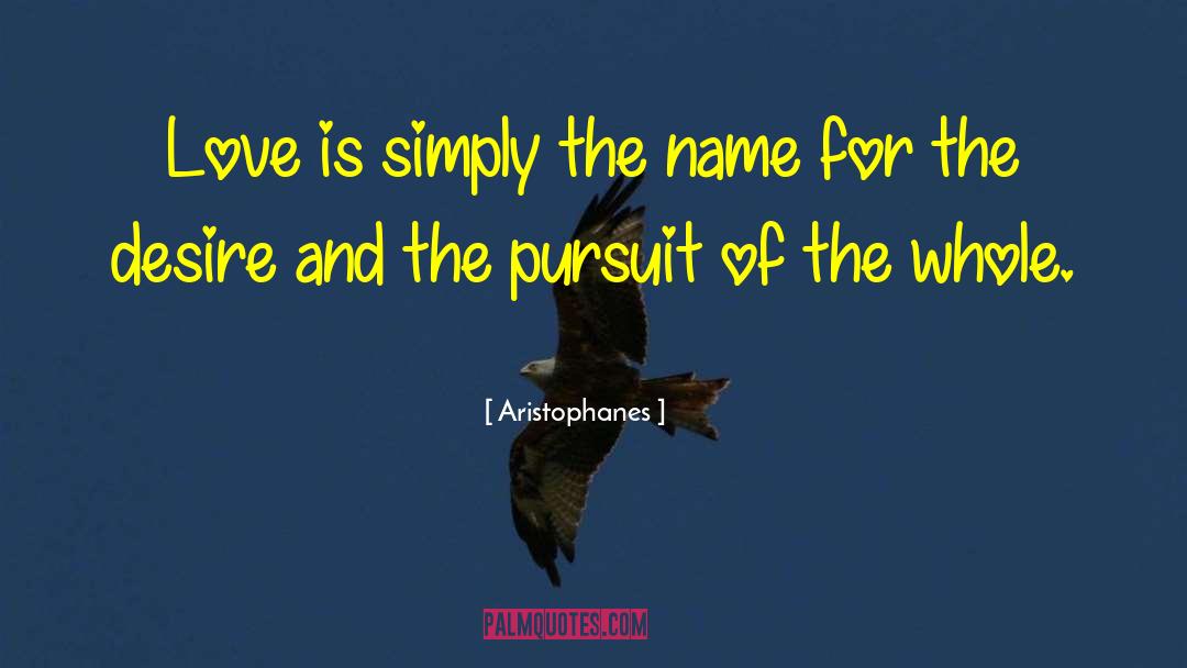 Aristophanes Quotes: Love is simply the name