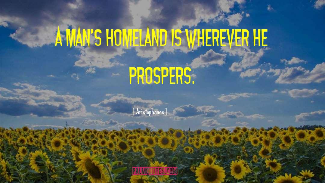 Aristophanes Quotes: A man's homeland is wherever