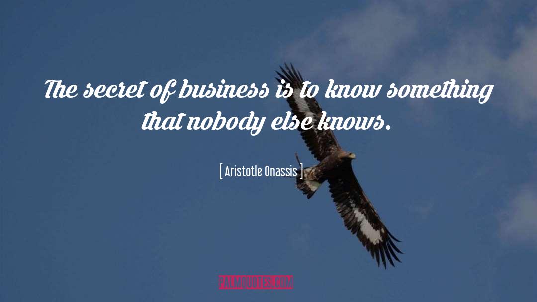 Aristotle Onassis Quotes: The secret of business is