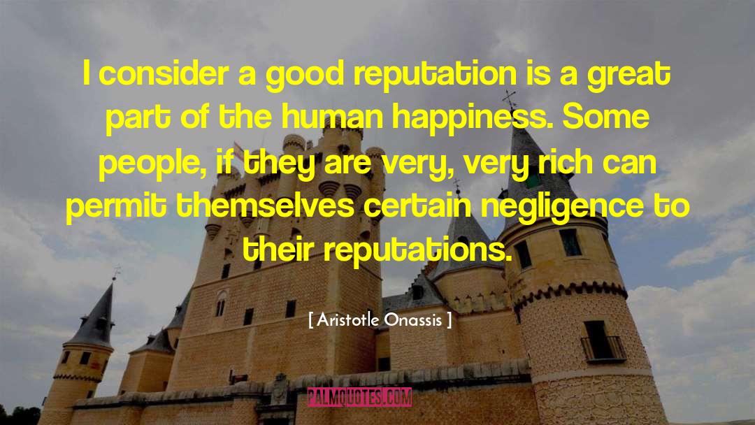 Aristotle Onassis Quotes: I consider a good reputation