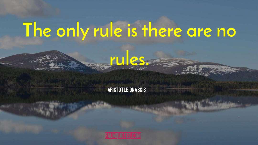 Aristotle Onassis Quotes: The only rule is there