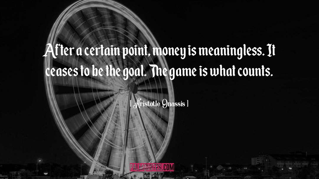 Aristotle Onassis Quotes: After a certain point, money