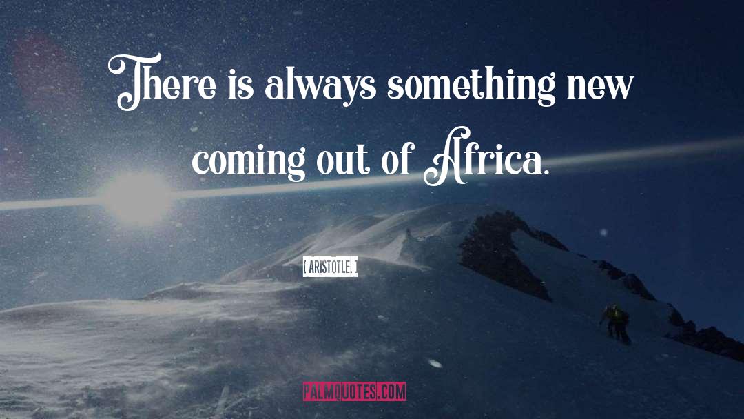 Aristotle. Quotes: There is always something new