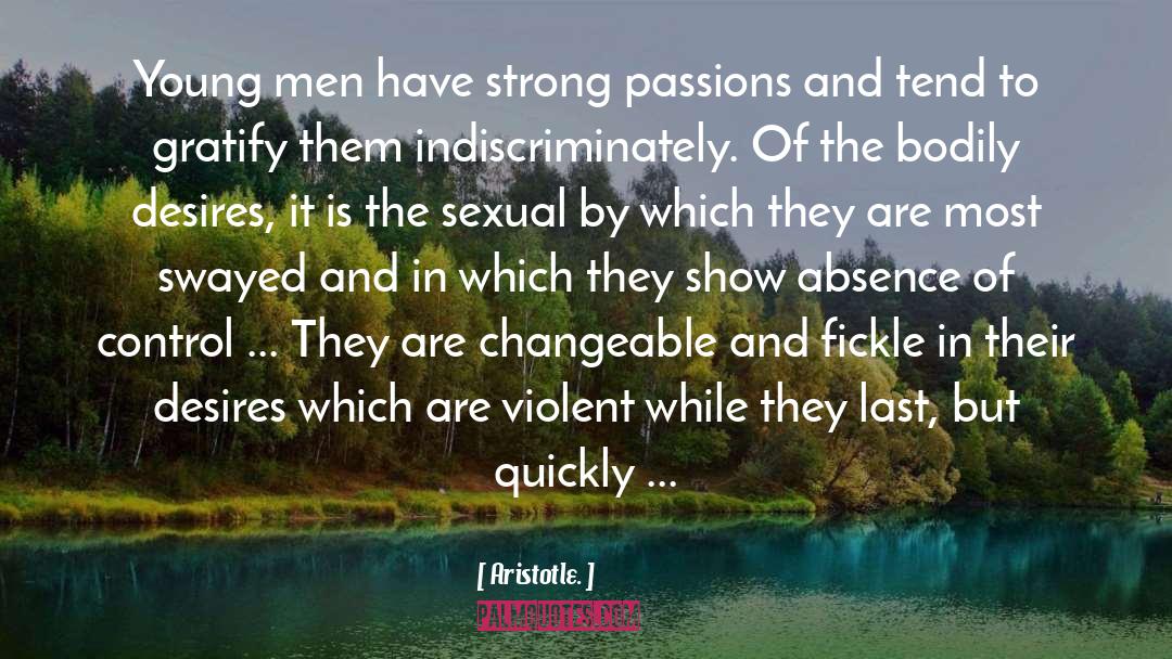 Aristotle. Quotes: Young men have strong passions