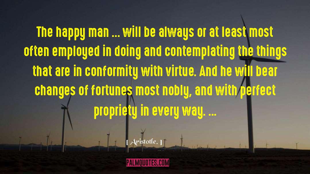 Aristotle. Quotes: The happy man ... will