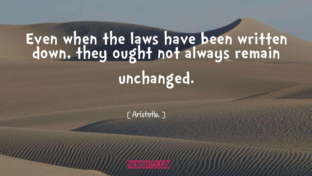 Aristotle. Quotes: Even when the laws have