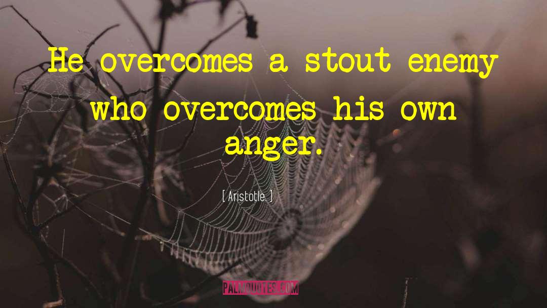 Aristotle. Quotes: He overcomes a stout enemy