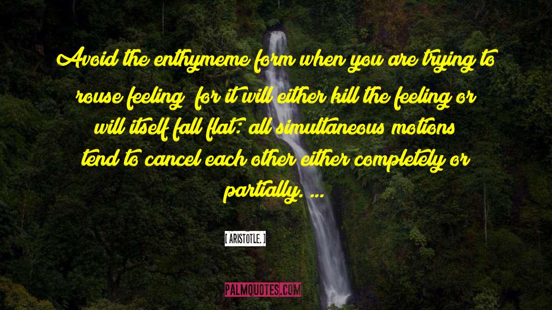 Aristotle. Quotes: Avoid the enthymeme form when