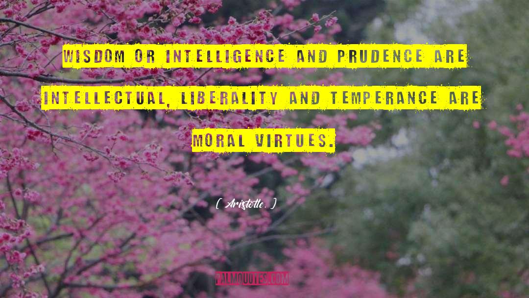Aristotle. Quotes: Wisdom or intelligence and prudence