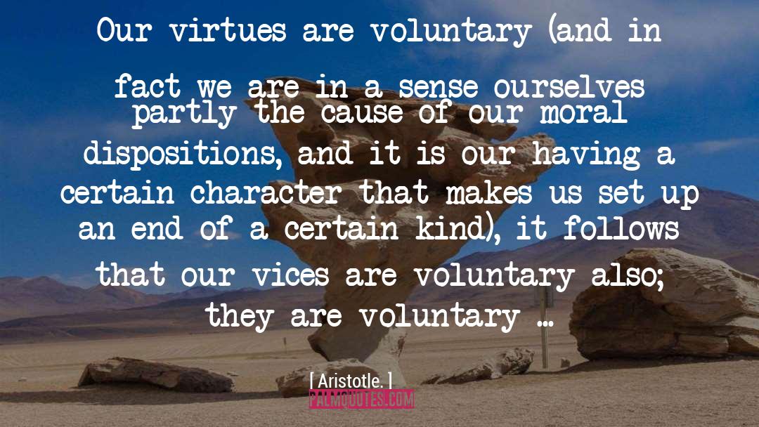 Aristotle. Quotes: Our virtues are voluntary (and