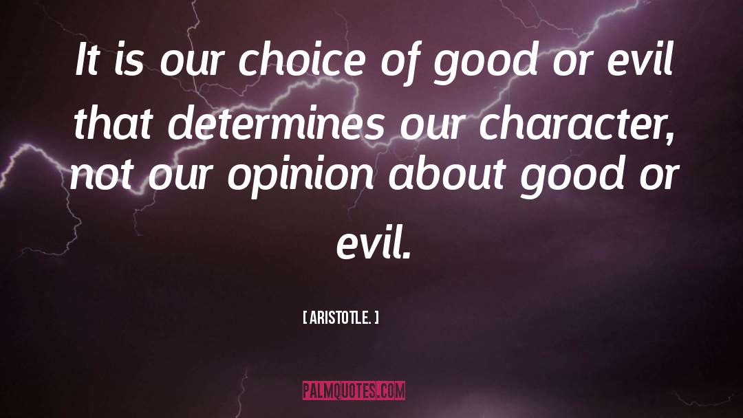 Aristotle. Quotes: It is our choice of