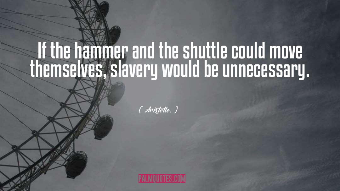 Aristotle. Quotes: If the hammer and the