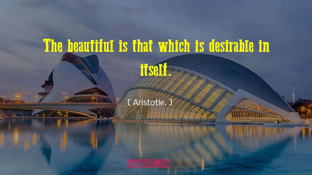 Aristotle. Quotes: The beautiful is that which