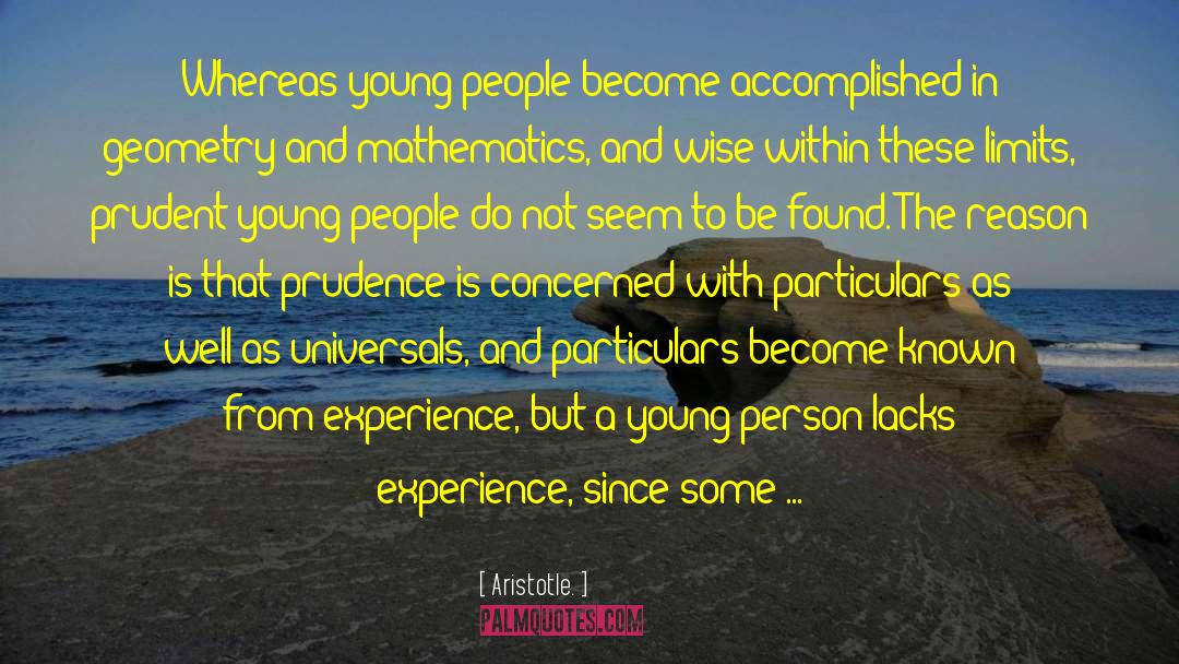 Aristotle. Quotes: Whereas young people become accomplished