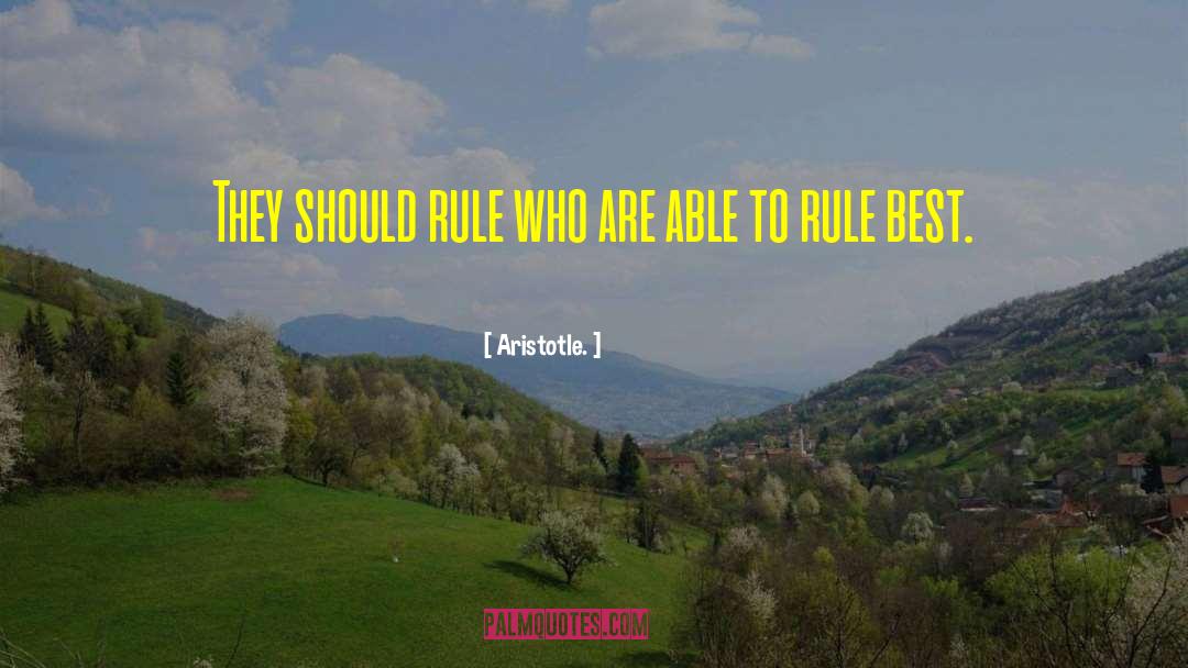 Aristotle. Quotes: They should rule who are