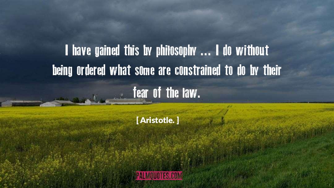 Aristotle. Quotes: I have gained this by