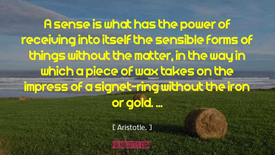 Aristotle. Quotes: A sense is what has