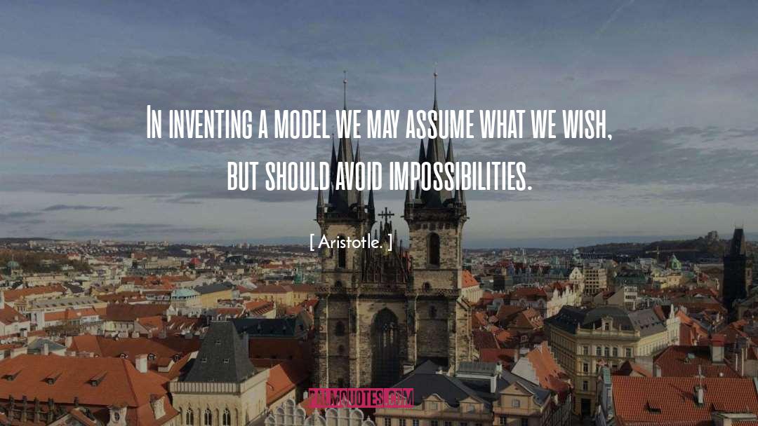 Aristotle. Quotes: In inventing a model we