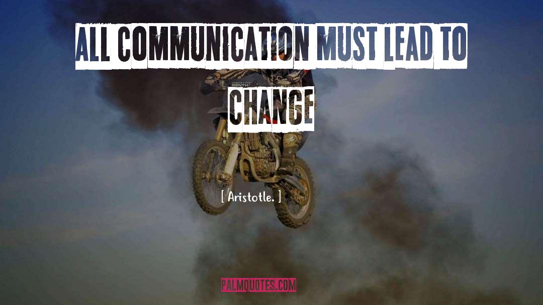 Aristotle. Quotes: All communication must lead to