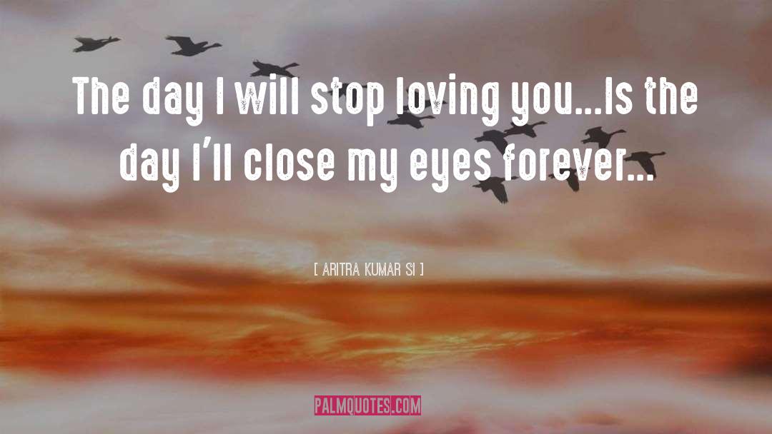 Aritra Kumar Si Quotes: The day I will stop