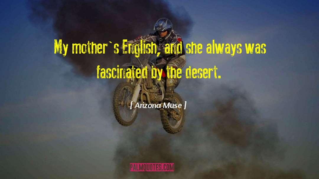 Arizona Muse Quotes: My mother's English, and she