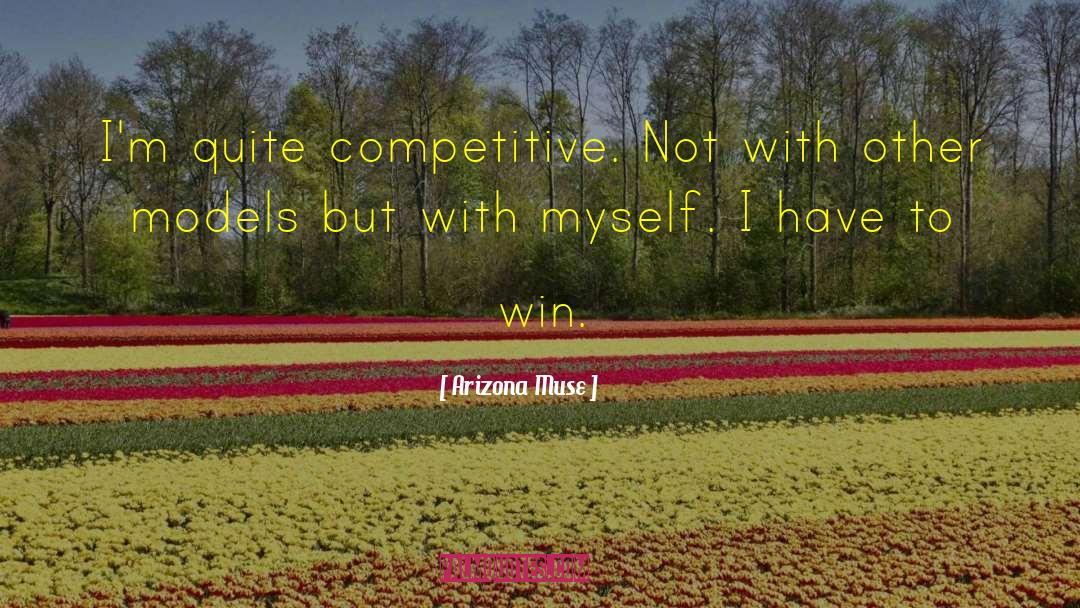 Arizona Muse Quotes: I'm quite competitive. Not with