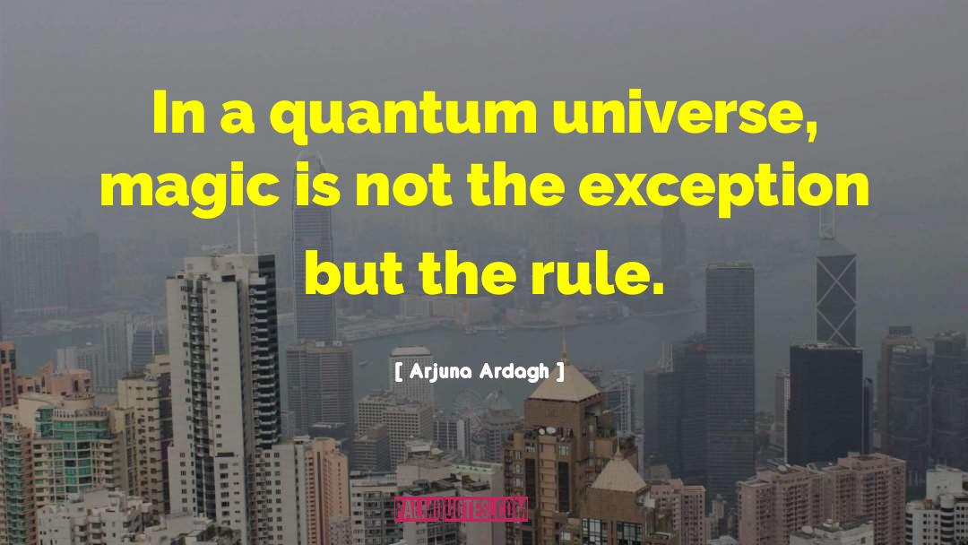Arjuna Ardagh Quotes: In a quantum universe, magic