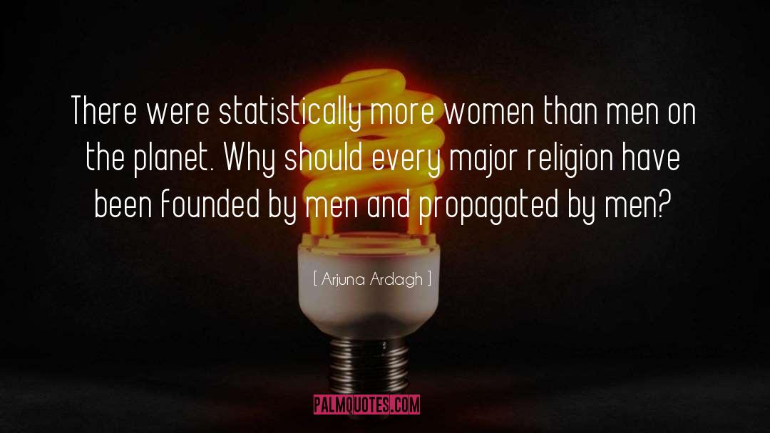 Arjuna Ardagh Quotes: There were statistically more women