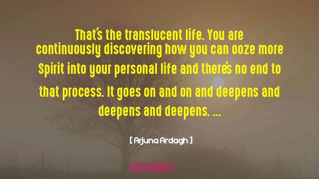 Arjuna Ardagh Quotes: That's the translucent life. You