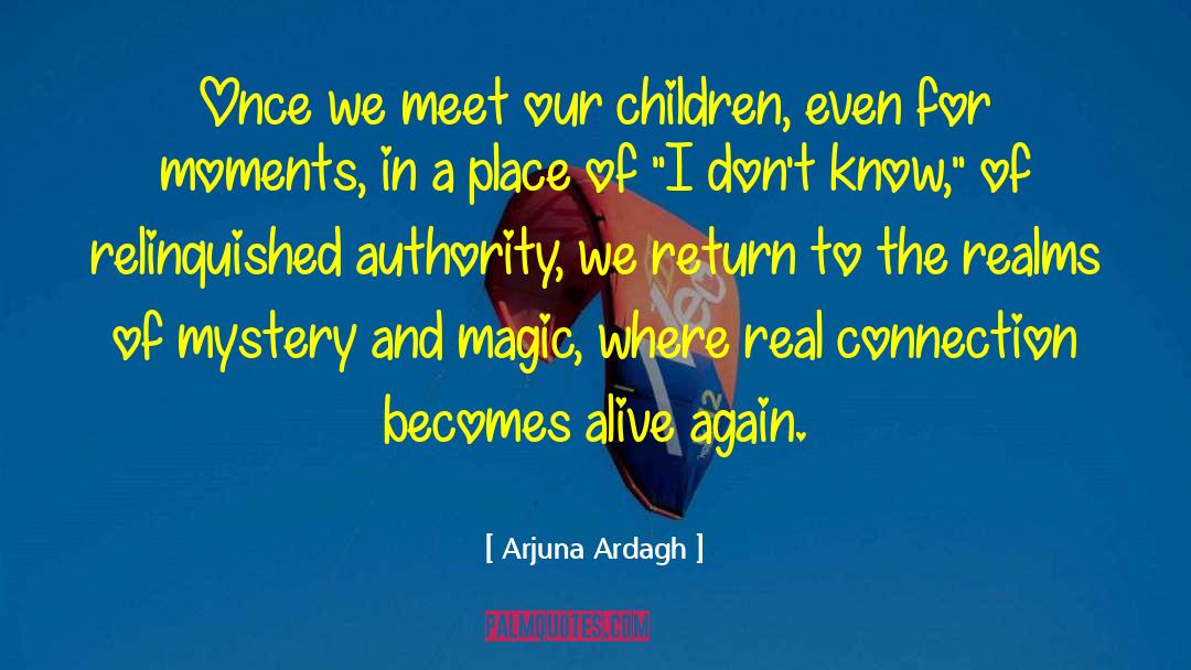 Arjuna Ardagh Quotes: Once we meet our children,