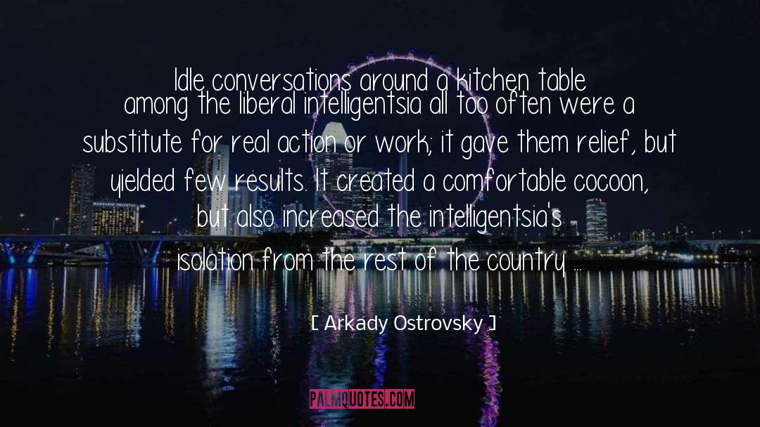 Arkady Ostrovsky Quotes: Idle conversations around a kitchen