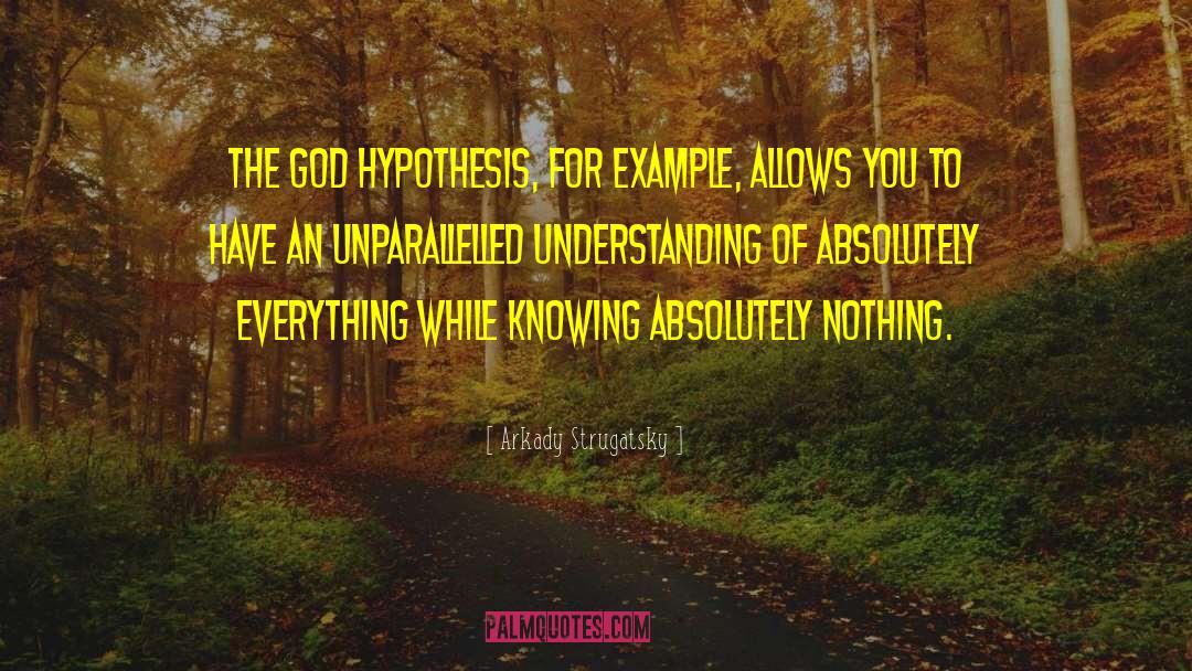 Arkady Strugatsky Quotes: The God hypothesis, for example,