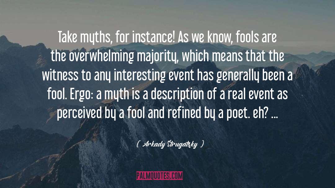 Arkady Strugatsky Quotes: Take myths, for instance! As